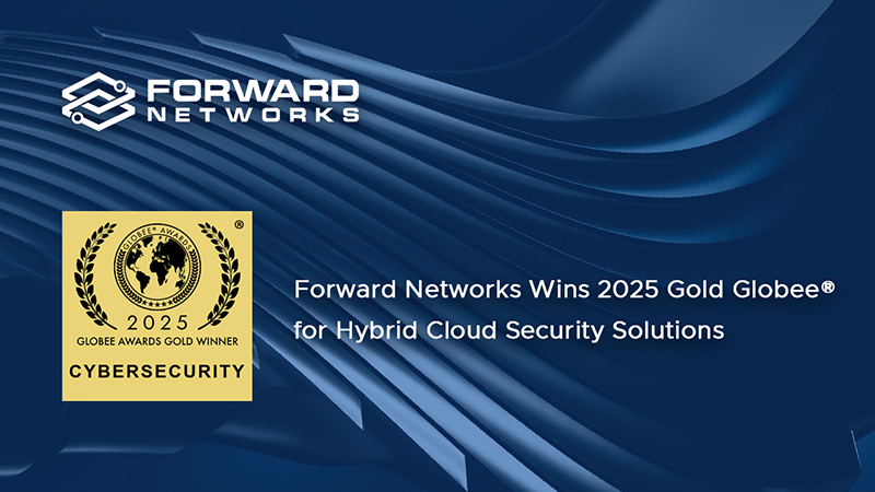 Forward Networks Wins 2025 Gold Globee® for Hybrid Cloud Security Solutions