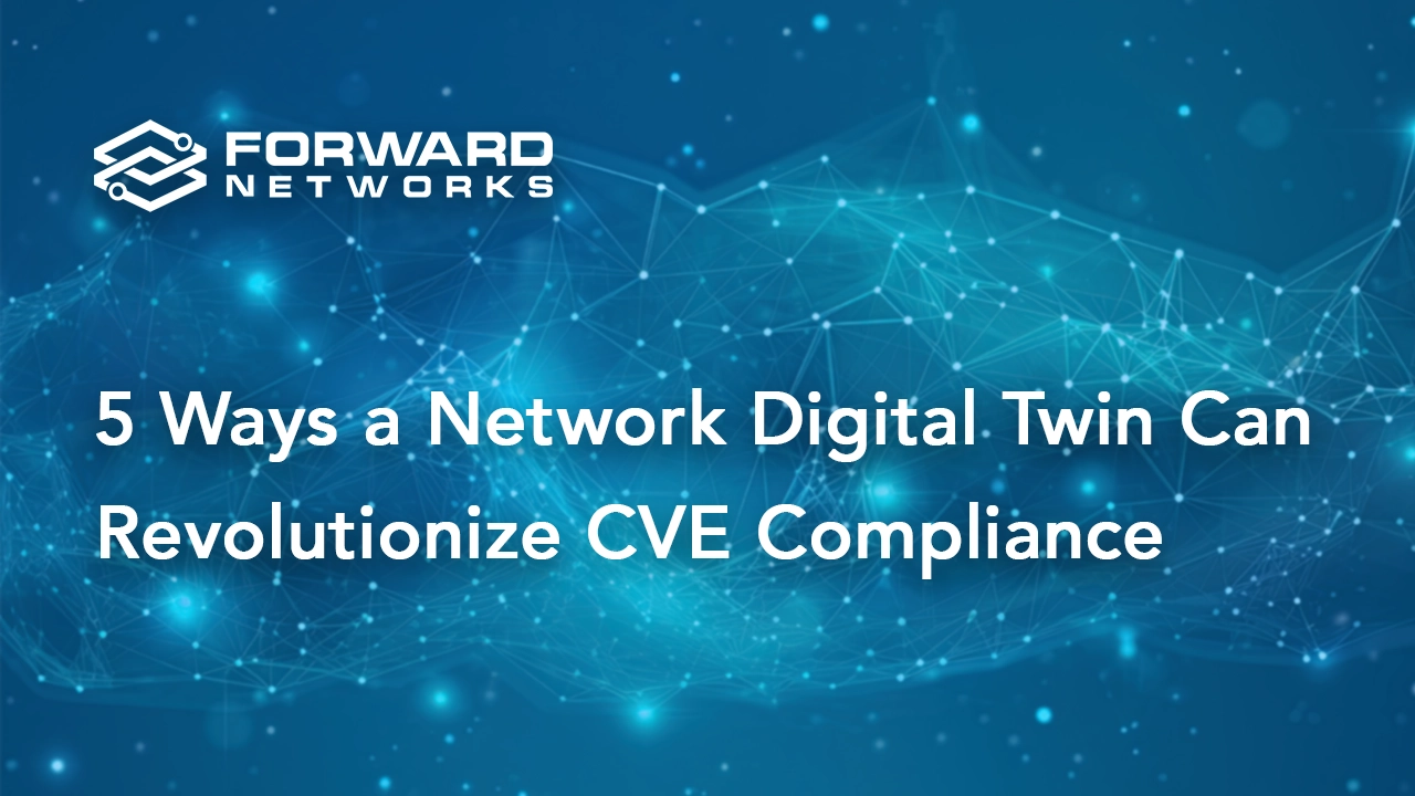 5 Ways a Network Digital Twin Can Revolutionize CVE Compliance