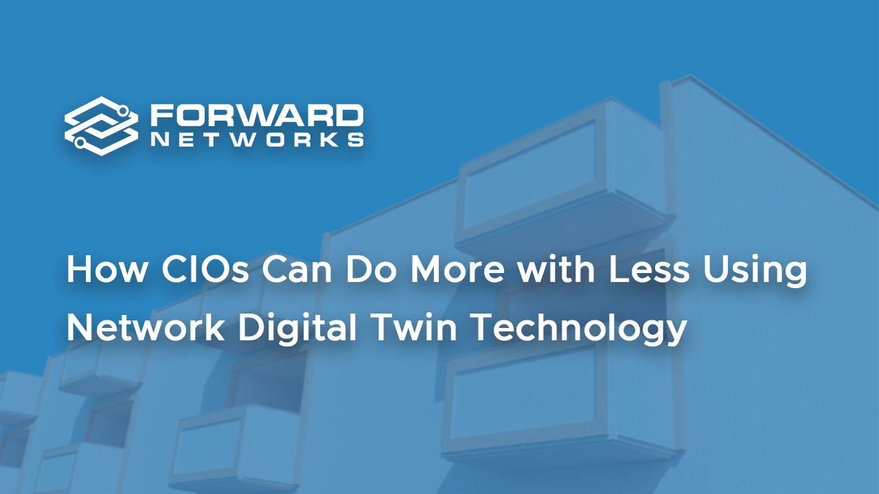 How CIOs Can Do More with Less Using Network Digital Twin Technology