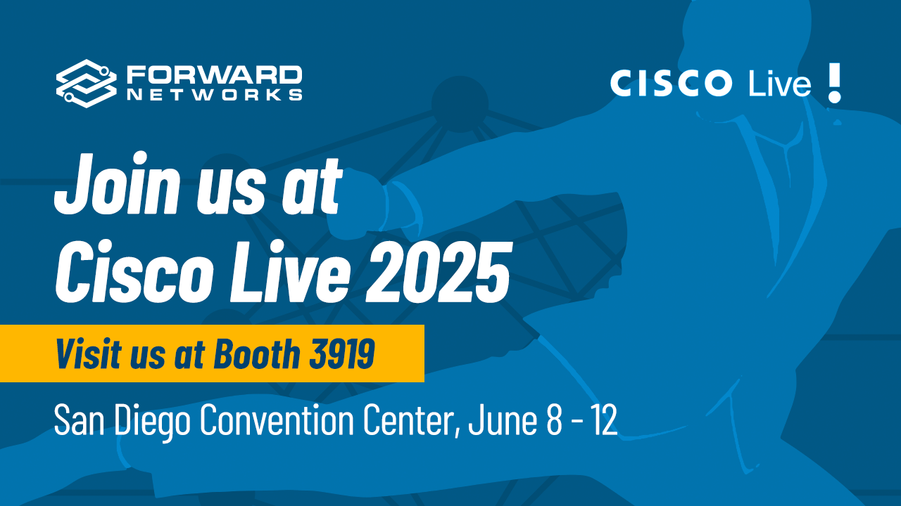 Forward Networks at Cisco Live US 2025: Smarter Networks, Safer AI, and No More Weekend Outages