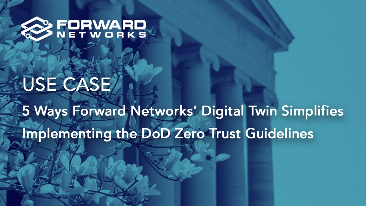 5 Ways Forward Networks’ Digital Twin Simplifies Implementing the DoD Zero Trust Guidelines