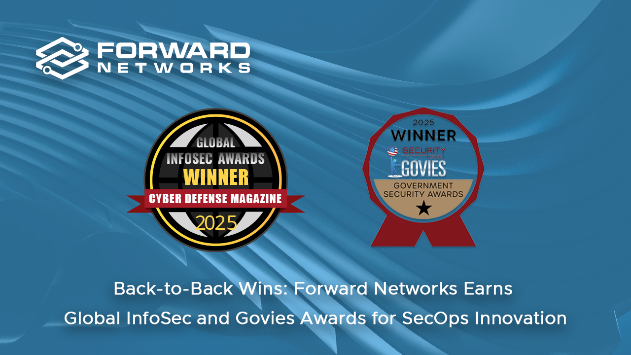 Back-to-Back Wins: Forward Networks Earns Global InfoSec and Govies Awards for SecOps Innovation